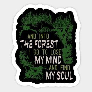 And Into The Forest I Go To Lose My Mind And Find My Soul Sticker